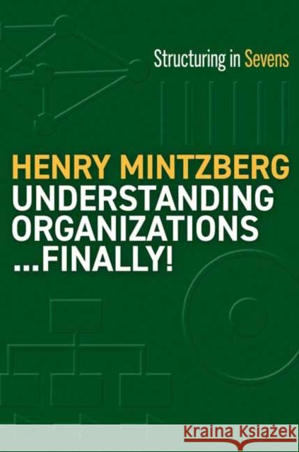 Understanding Organizations--Finally! Mintzberg, Henry 9781523000050 Berrett-Koehler Publishers