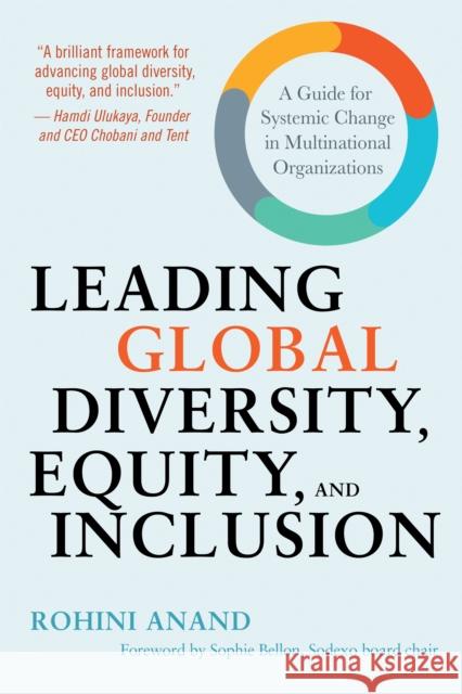 Leading Global Diversity, Equity, and Inclusion: A Guide for Systemic Change in Multinational Organizations Rohini Anand 9781523000241 Berrett-Koehler Publishers
