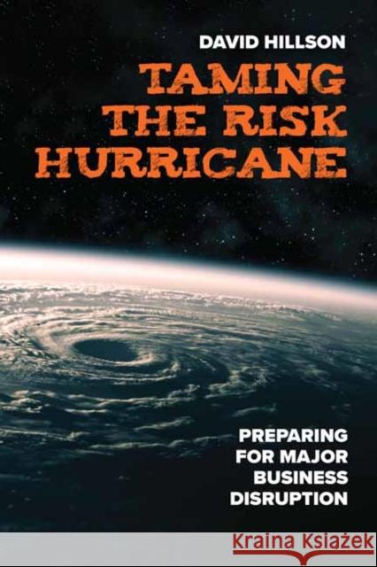 Taming the Risk Hurricane: Preparing for Significant Business Disruption David Hillson 9781523000494