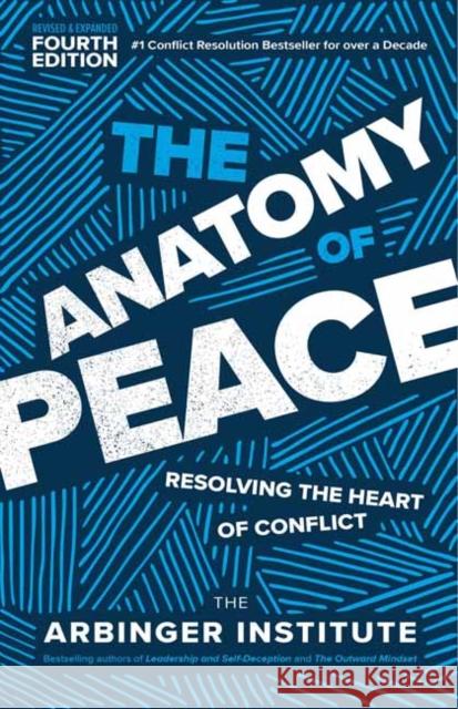 The Anatomy of Peace, Fourth Edition: Resolving the Heart of Conflict Arbinger Institute 9781523001132
