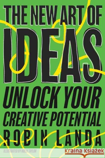 The New Art of Ideas: Unlock Your Creative Potential Robin Landa 9781523002078 Berrett-Koehler Publishers