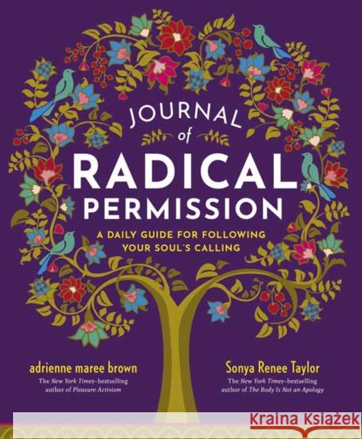 Journal of Radical Permission: A Daily Guide for Following Your Soul's Calling Sonya Renee Taylor Adrienne Maree Brown 9781523002429 Berrett-Koehler Publishers