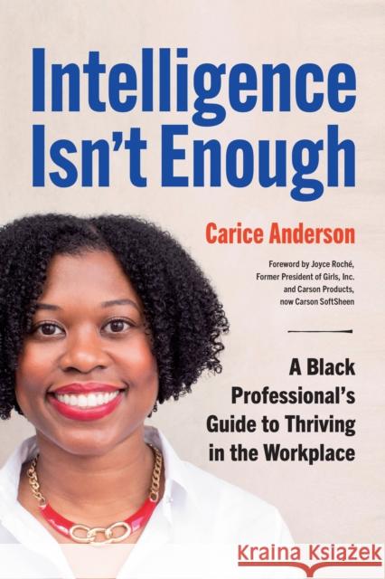 Intelligence Isn't Enough: A Black Professional's Guide to Thriving in the Workplace Carice Anderson Joyce Roch 9781523002672 Berrett-Koehler Publishers