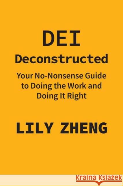 Deconstructing DEI: Doing the Work and Doing it Right Lily Zheng 9781523002771 Berrett-Koehler Publishers