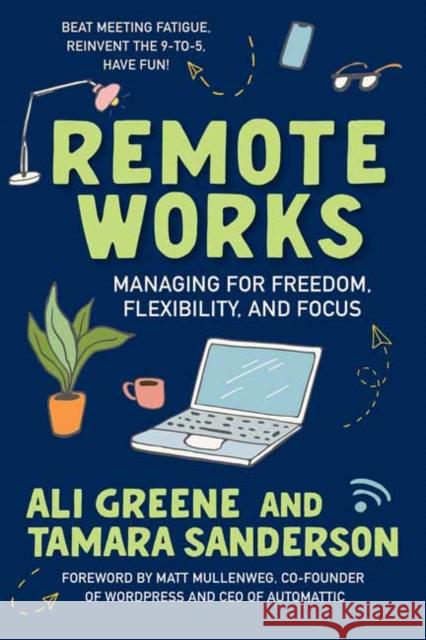 Remote Works: Managing for Freedom, Flexibility, and Focus Tamara Sanderson 9781523003310 Berrett-Koehler Publishers