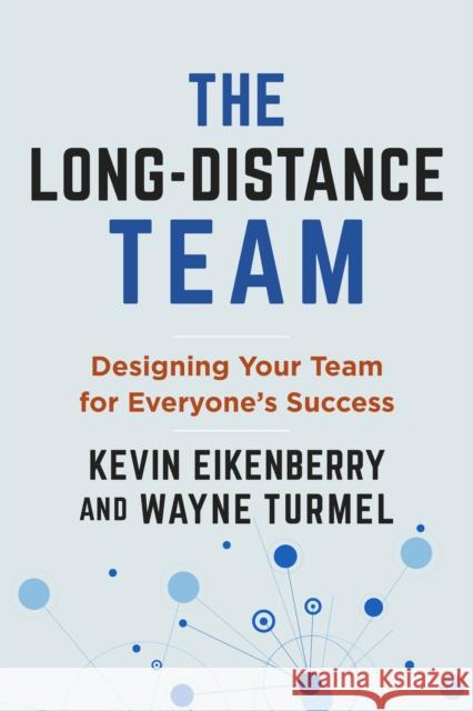 The Long-Distance Team: Designing Your Team for Everyone's Success Kevin Eikenberry 9781523003419