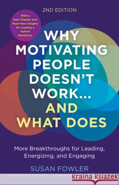 Why Motivating People Doesn't Work--and What Does Susan Fowler Garry Ridge 9781523004126