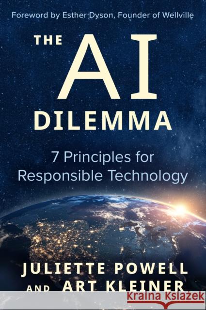 The AI Dilemma: 7 Principles for Responsible Technology Juliette Powell Art Kleiner 9781523004195 Berrett-Koehler Publishers