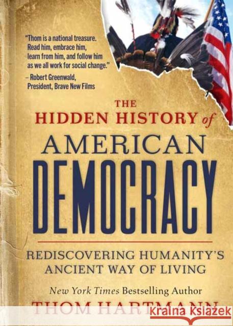 The Hidden History of American Democracy Thom Hartmann 9781523004386 Berrett-Koehler Publishers
