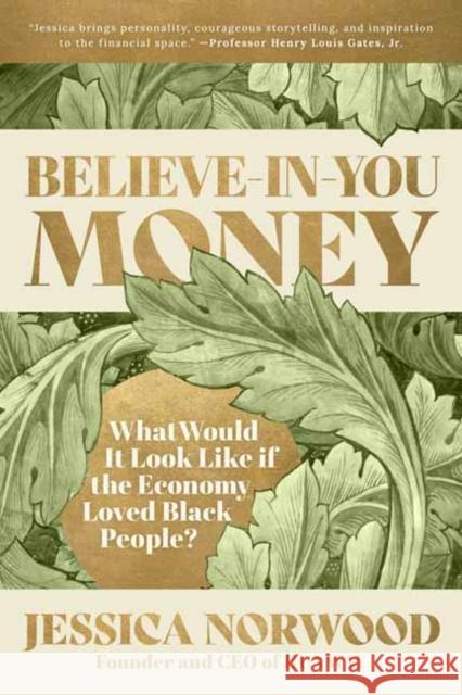 Believe-in-You Money: What Would It Look Like If the Economy Loved Black People? Jessica Norwood 9781523004638 Berrett-Koehler Publishers