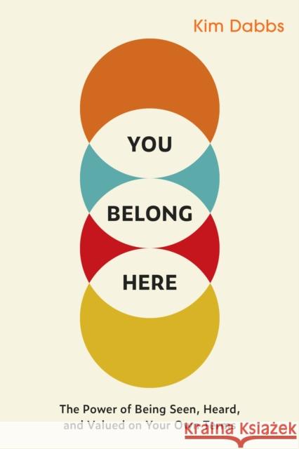 You Belong Here: The Power of Being Seen, Heard, and Valued on Your Own Terms  9781523005895 Berrett-Koehler Publishers