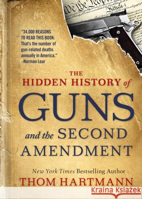 The Hidden History of Guns and the Second Amendment Thom Hartmann 9781523085996