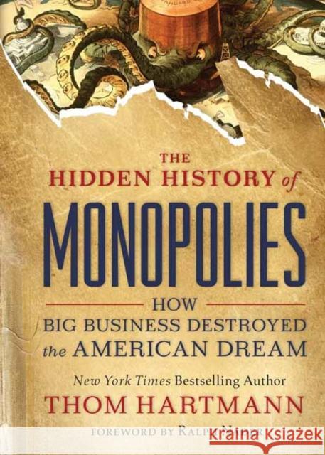 The Hidden History of Monopolies: How Big Business Destroyed the American Dream Hartmann, Thom 9781523087730