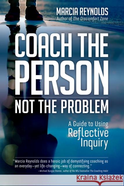 Coach's Guide to Reflective Inquiry: Seven Essential Practices for Breakthrough Coaching Marcia Reynolds 9781523087839