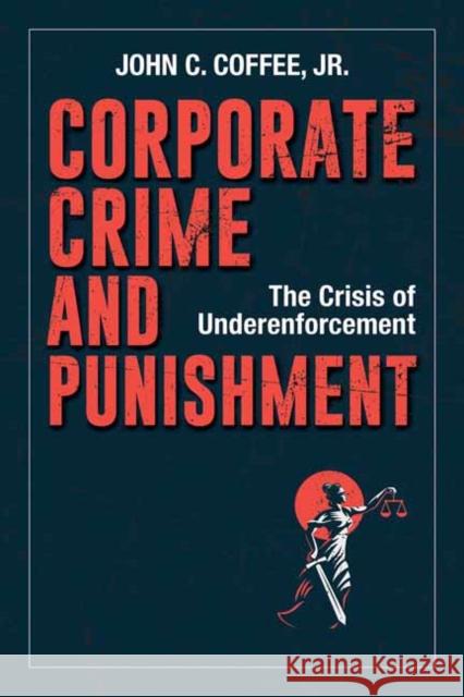 Corporate Crime and Punishment John C. Coffee Jr. 9781523088850 Berrett-Koehler Publishers