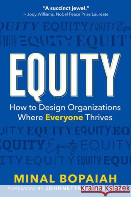 Equity: How to Design Organizations Where Everyone Thrives Bopaiah, Minal 9781523090259 Berrett-Koehler Publishers