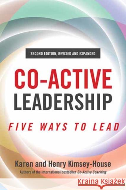 Co-Active Leadership, Second Edition: Five Ways to Lead Henry Kimsey-House Karen Kimsey-House 9781523091126 Berrett-Koehler Publishers