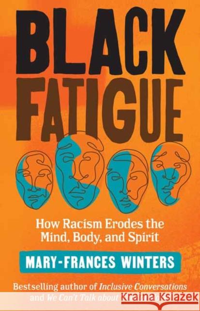 Black Fatigue: How Racism Erodes the Mind, Body, and Spirit Mary-Frances Winters 9781523091300