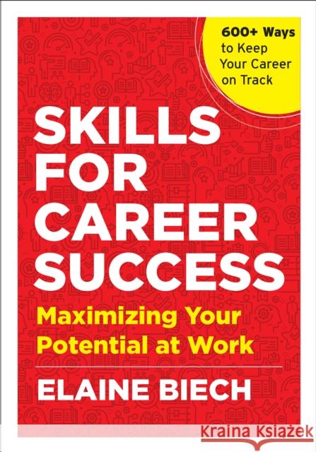 Skills for Career Success: Maximizing Your Potential at Work Elaine Biech 9781523091928