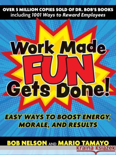 Work Made Fun Gets Done!: Easy Ways to Boost Energy, Morale, and Results Bob Nelson Mario Tamayo 9781523092352 Berrett-Koehler Publishers