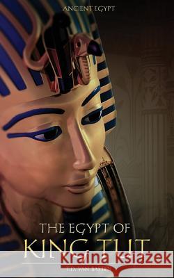 Ancient Egypt: The Egypt of King Tut T. D. Va 9781523200177 Createspace Independent Publishing Platform