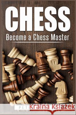 Chess: Become a Chess Master Peter Kaplan 9781523200696