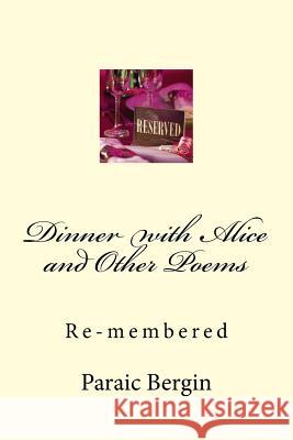 Dinner with Alice and Other Poems: Re-membered Paraic Bergin 9781523200948