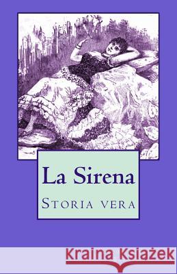 La Sirena: Storia vera Barrili, Anton Giulio 9781523200955 Createspace Independent Publishing Platform