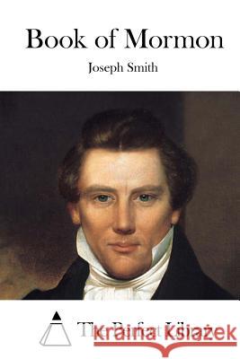 Book of Mormon Joseph Smith The Perfect Library 9781523201228 Createspace Independent Publishing Platform