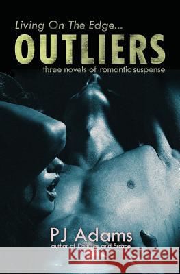 Outliers: three novels of romantic suspense Adams, Pj 9781523201358 Createspace Independent Publishing Platform