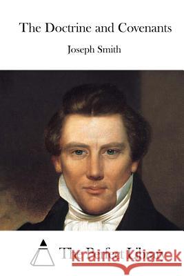 The Doctrine and Covenants Joseph Smith The Perfect Library 9781523201389 Createspace Independent Publishing Platform