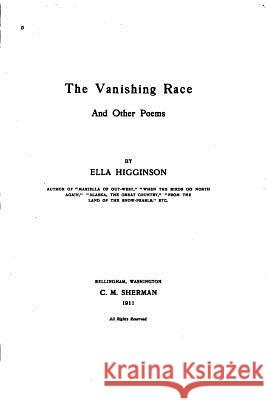 The vanishing race, and other poems Higginson, Ella 9781523202195 Createspace Independent Publishing Platform