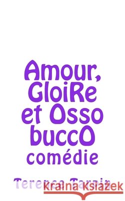 amour, gloire et osso bucco: comédie Tarpin, Terence 9781523202911 Createspace Independent Publishing Platform