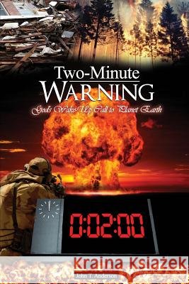 Two-Minute Warning: God's Ten-Sign Wake-Up Call to Planet Earth John T. Anderson 9781523203857 Createspace Independent Publishing Platform