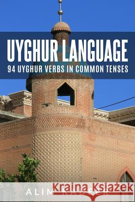 Uyghur Language: 94 Uyghur Verbs in Common Tenses  9781523203925 Createspace Independent Publishing Platform