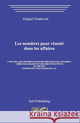 Les Nombres Pour Reussir Dans Les Affaires Grigori Grabovoi 9781523204991 Createspace Independent Publishing Platform