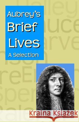 Aubrey's Brief Lives: A Selection John Aubrey Simon Webb 9781523206254 Createspace Independent Publishing Platform