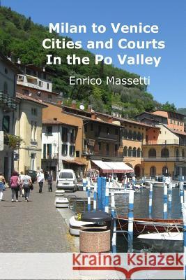 Cities and Courts In the Po Valley Milan to Venice Massetti, Enrico 9781523206315