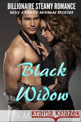 Billionaire Steamy Romance: Black Widow: Sexy and Funny Sensual Stories S. M. Kingdom 9781523207053 Createspace Independent Publishing Platform