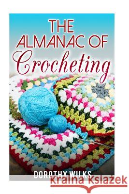 The Almanac of Crocheting Dorothy Wilks 9781523207596