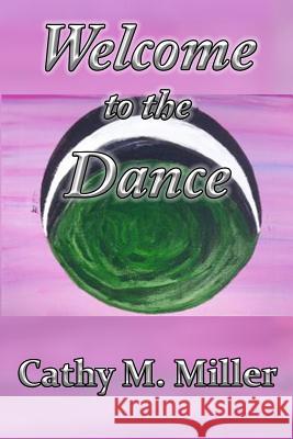 Welcome to the Dance Cathy M. Miller Joel S. Diehl Cathy M. Miller 9781523207886 Createspace Independent Publishing Platform