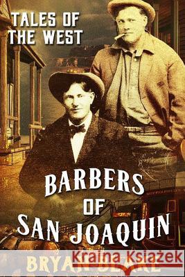 Tales of the West: Barbers of San Joaquin & Marshal Taylor West Bryan Blake 9781523207916 Createspace Independent Publishing Platform