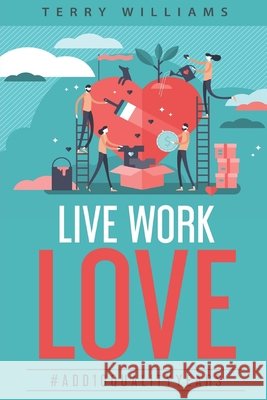Live Work Love - 2nd Edition: #Add10QualityYears Terry Williams 9781523208098