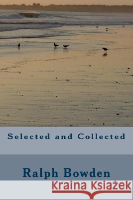 Selected and Collected Ralph Bowden 9781523208852