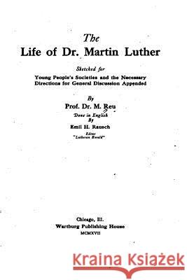 The Life of Dr. Martin Luther Dr M. Reu 9781523209194 Createspace Independent Publishing Platform