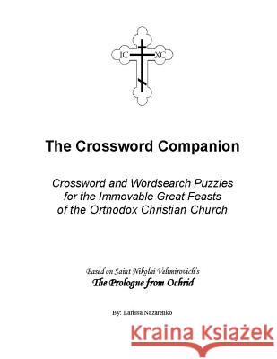 Crossword Companion: Crossword and Wordsearch Puzzles for the Immovable Great Feasts of the Orthodox Christian Church Larissa Nazarenko 9781523209606 Createspace Independent Publishing Platform