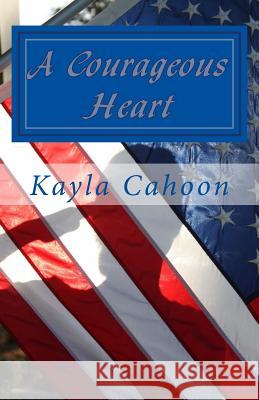 Couragous Heart Kayla D. Cahoon T. Woodruff 9781523210435 Createspace Independent Publishing Platform