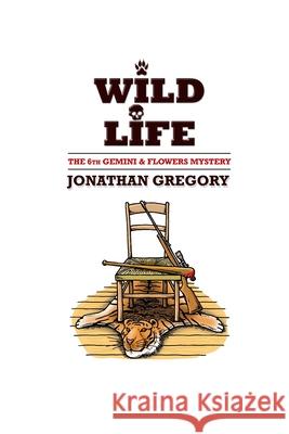 Wild Life: The Sixth Gemini and Flowers Mystery Jonathan Gregory 9781523210770