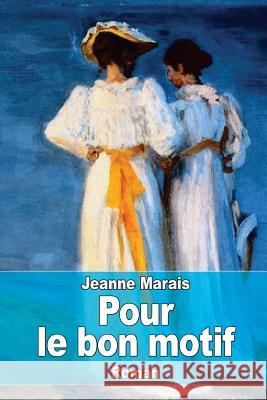 Pour le bon motif Marais, Jeanne 9781523210923 Createspace Independent Publishing Platform