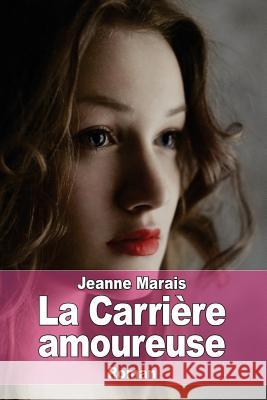 La Carrière amoureuse Marais, Jeanne 9781523211135 Createspace Independent Publishing Platform